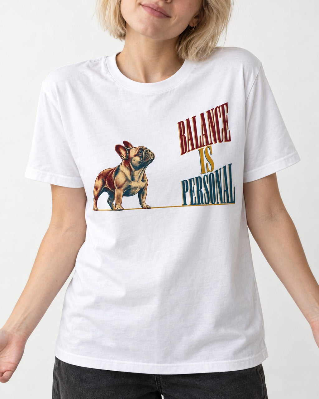 Frenchie Balance Is Personal T-Shirt in White, worn by a model, front view