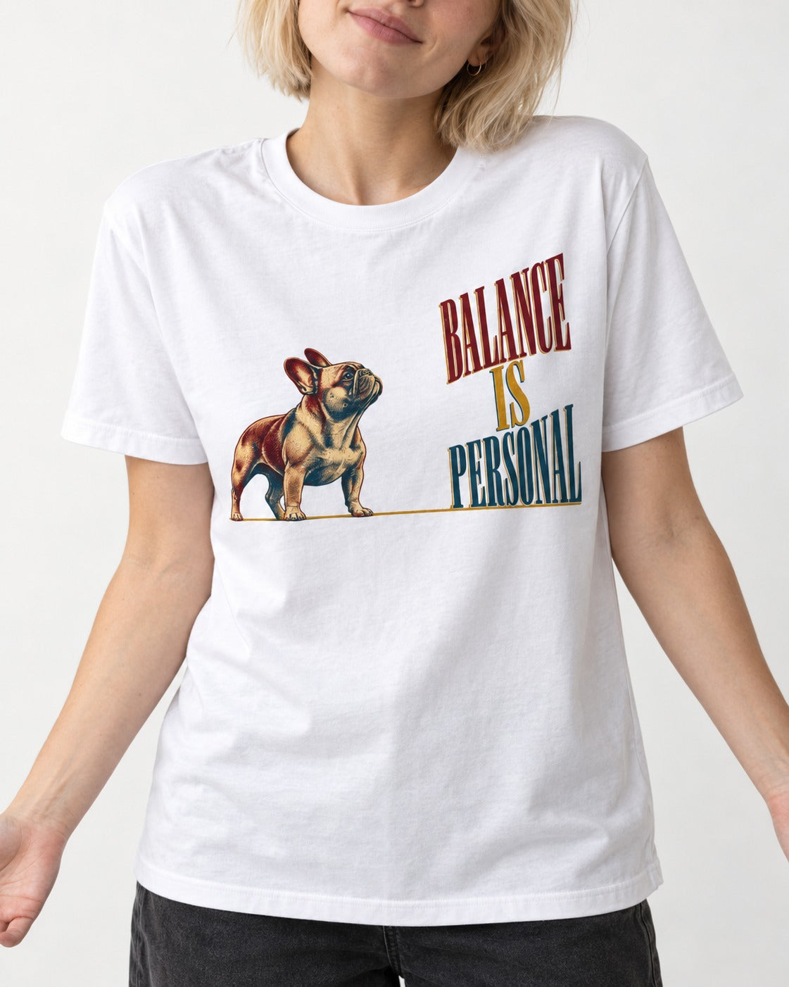 Frenchie Balance Is Personal T-Shirt in White, worn by a model, front view