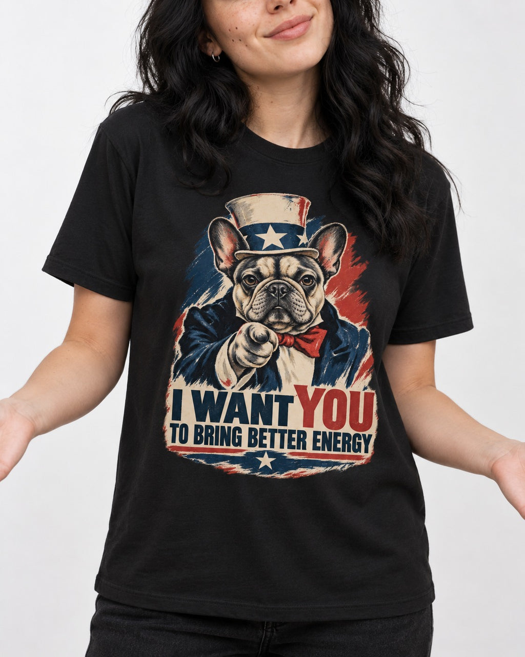 Frenchie I Want You to Bring Better Energy Recruitment Poster Graphic T-Shirt in Black, worn by a model, front view