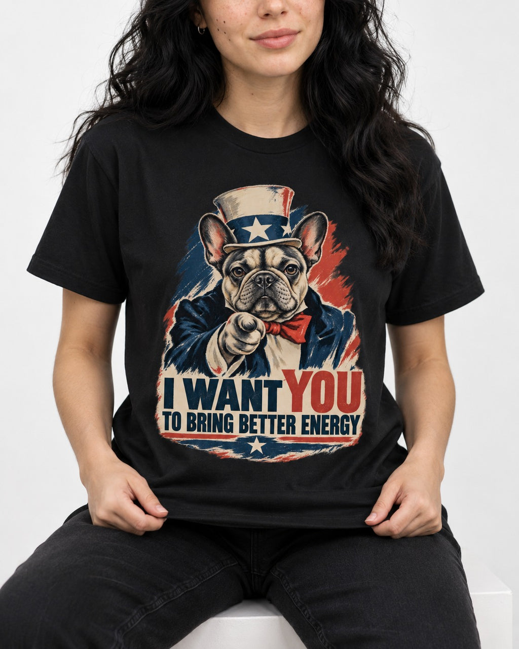 Frenchie I Want You to Bring Better Energy Recruitment Poster Graphic T-Shirt in Black, worn by a seated model