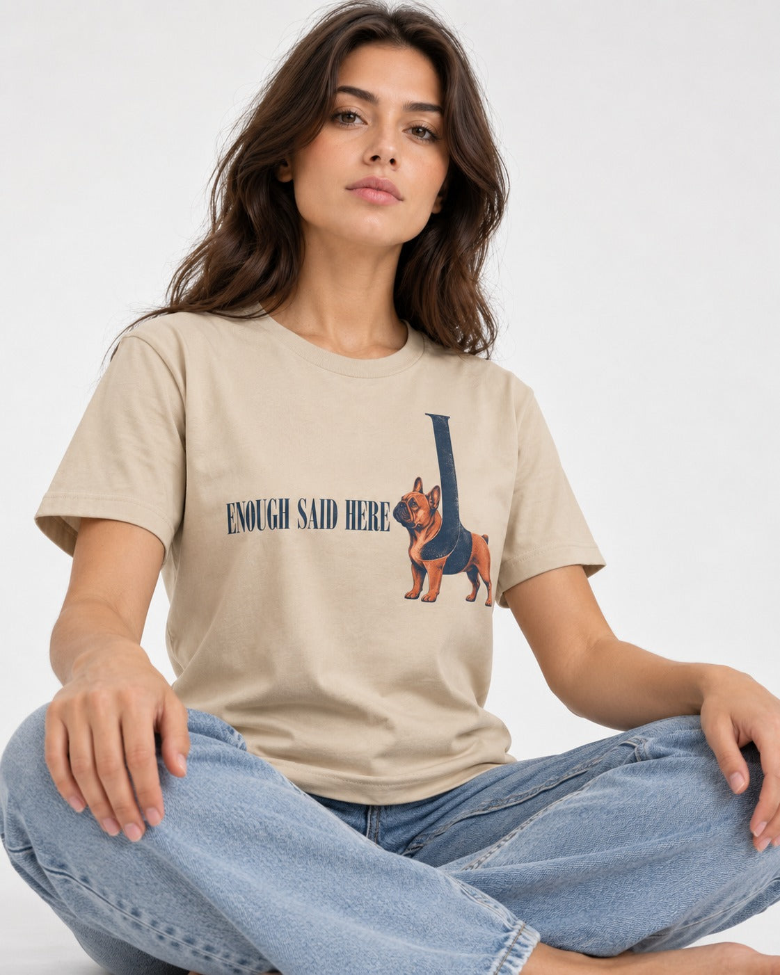 Frenchie Enough Said T-Shirt in Sand, worn by a seated model