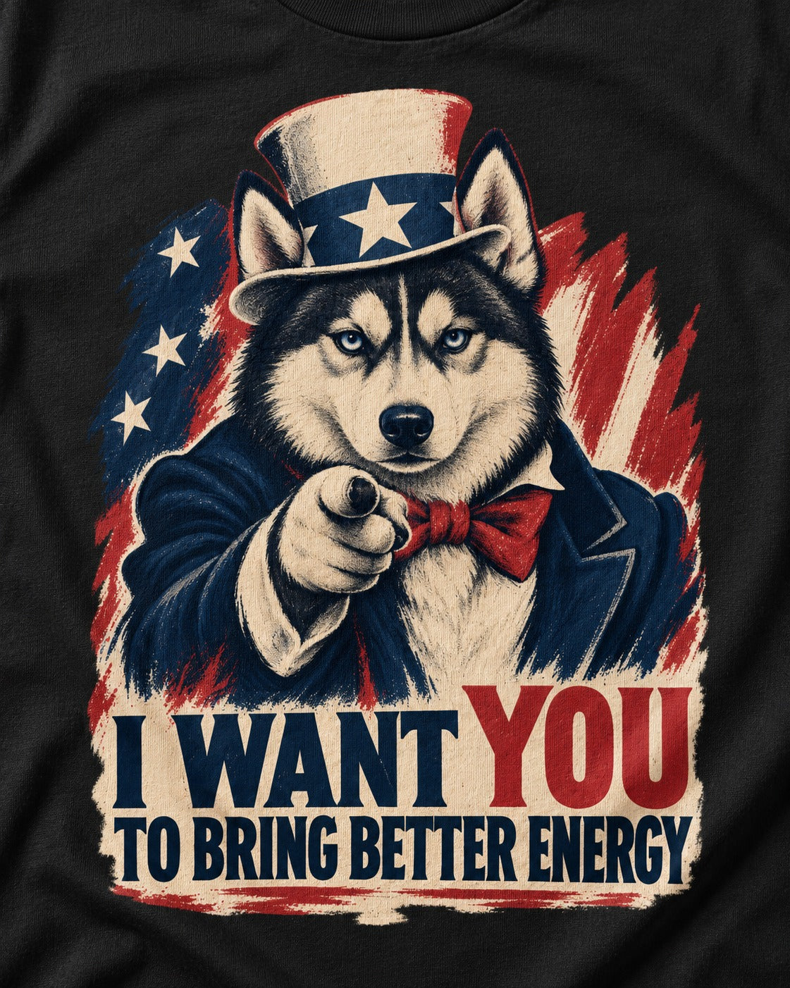 Husky I Want You to Bring Better Energy Patriotic Poster Graphic T-Shirt in Black, close-up of the graphic
