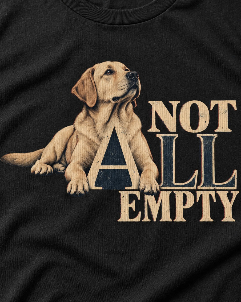 Labrador Retriever Not All Empty Lounging Typography Graphic T-Shirt in Black, close-up of the graphic