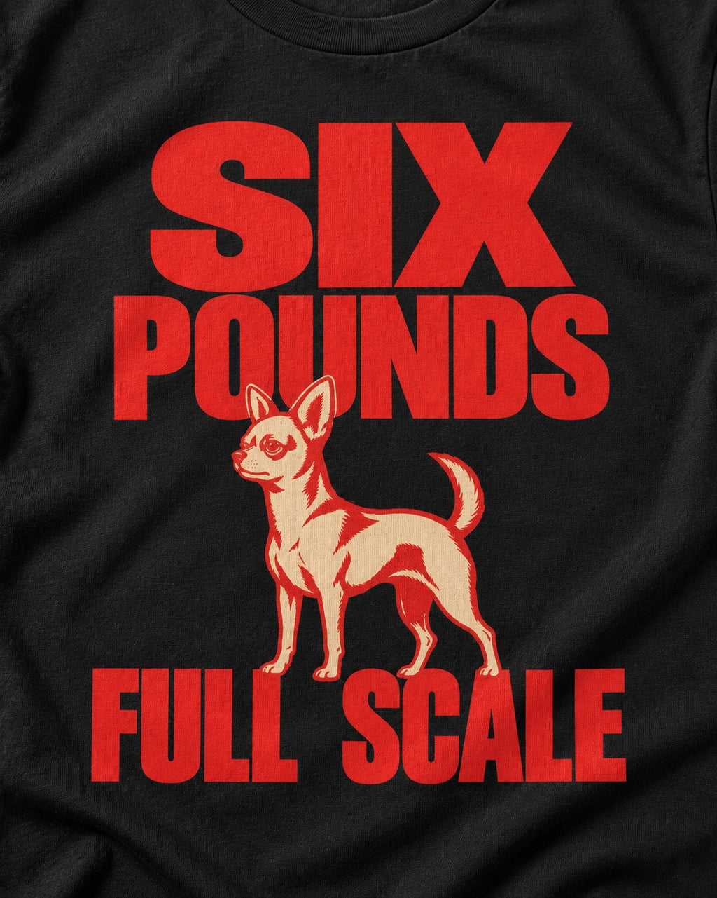 Chihuahua Six Pounds Full Scale Typographic Graphic T-Shirt in Black, close-up of the graphic