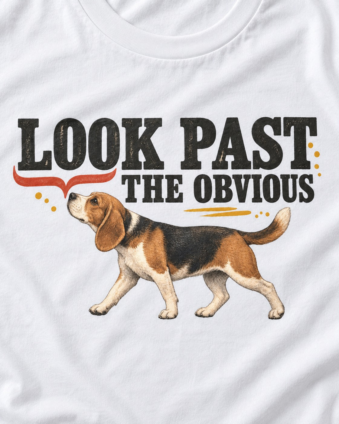Beagle Look Past the Obvious T-Shirt in White, close-up of the graphic