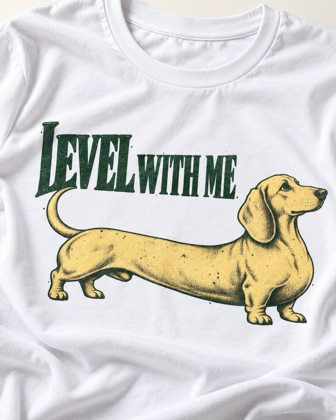 Dachshund Level with Me T-Shirt in White, close-up of the graphic