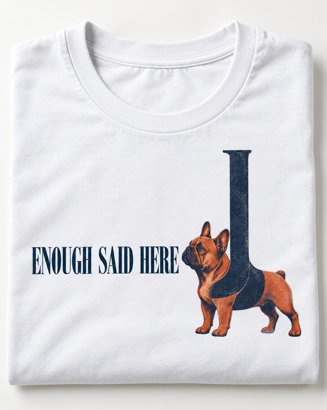 Frenchie Enough Said T-Shirt in White, close-up of the graphic