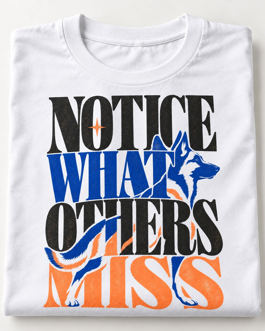 Notice What Others Miss German Shepherd Dog T-Shirt in White, close-up of the graphic