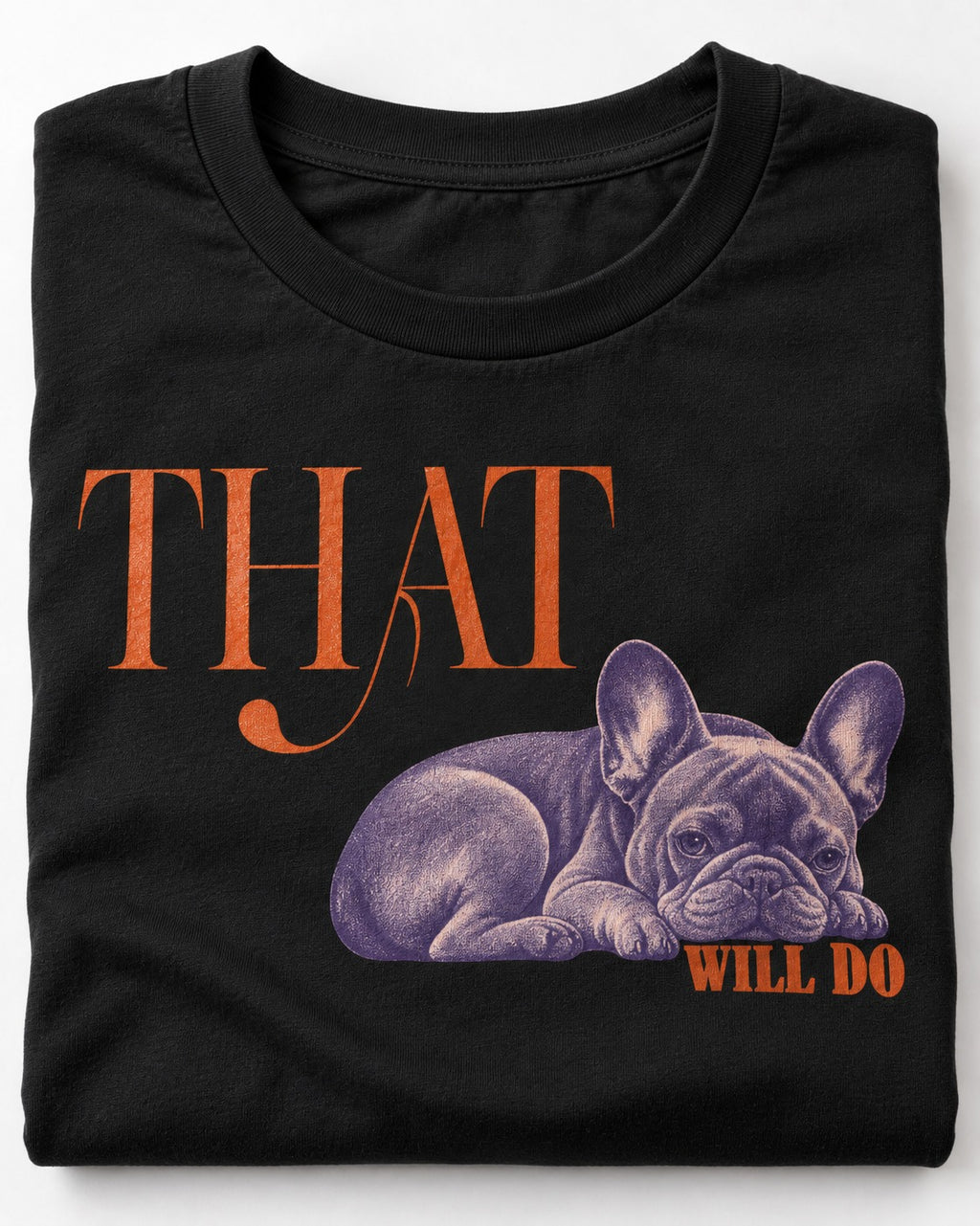 Frenchie That Will Do Resting Graphic T-Shirt in Black, close-up of the graphic