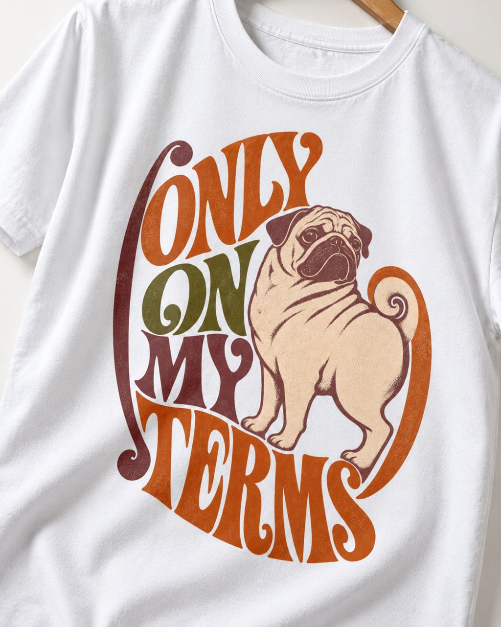 Pug Only on My Terms T-Shirt in White, close-up of the graphic