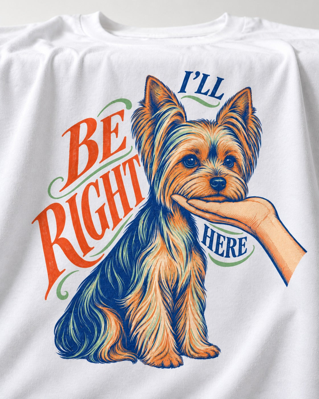 Yorkshire Terrier I'll Be Right Here T-Shirt in White, close-up of the graphic