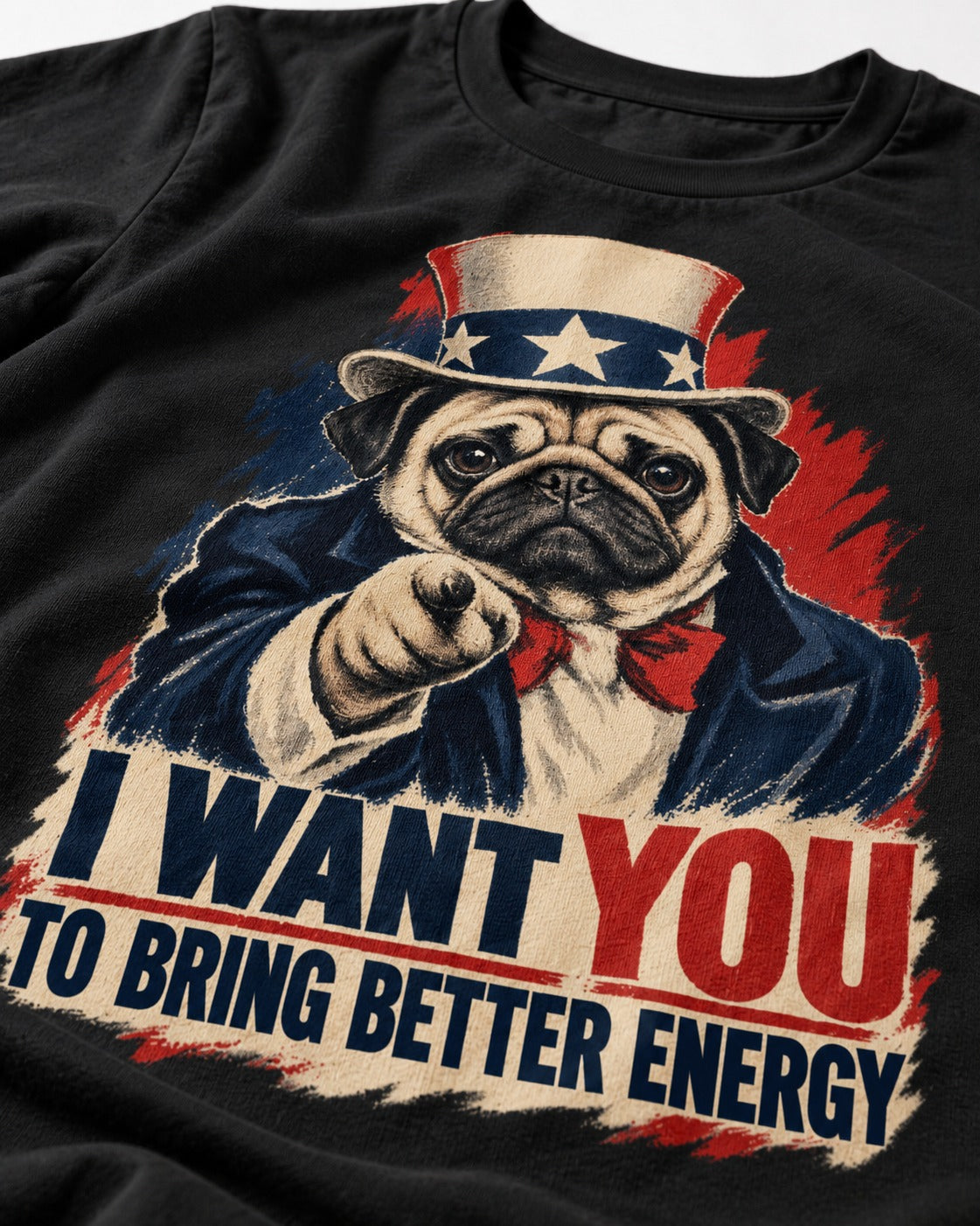 Pug I Want You to Bring Better Energy Uncle Sam Graphic T-Shirt in Black, close-up of the graphic