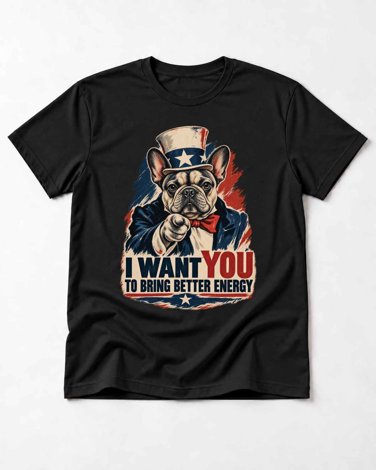 Frenchie I Want You to Bring Better Energy Recruitment Poster Graphic T-Shirt in Black, flat lay product photo