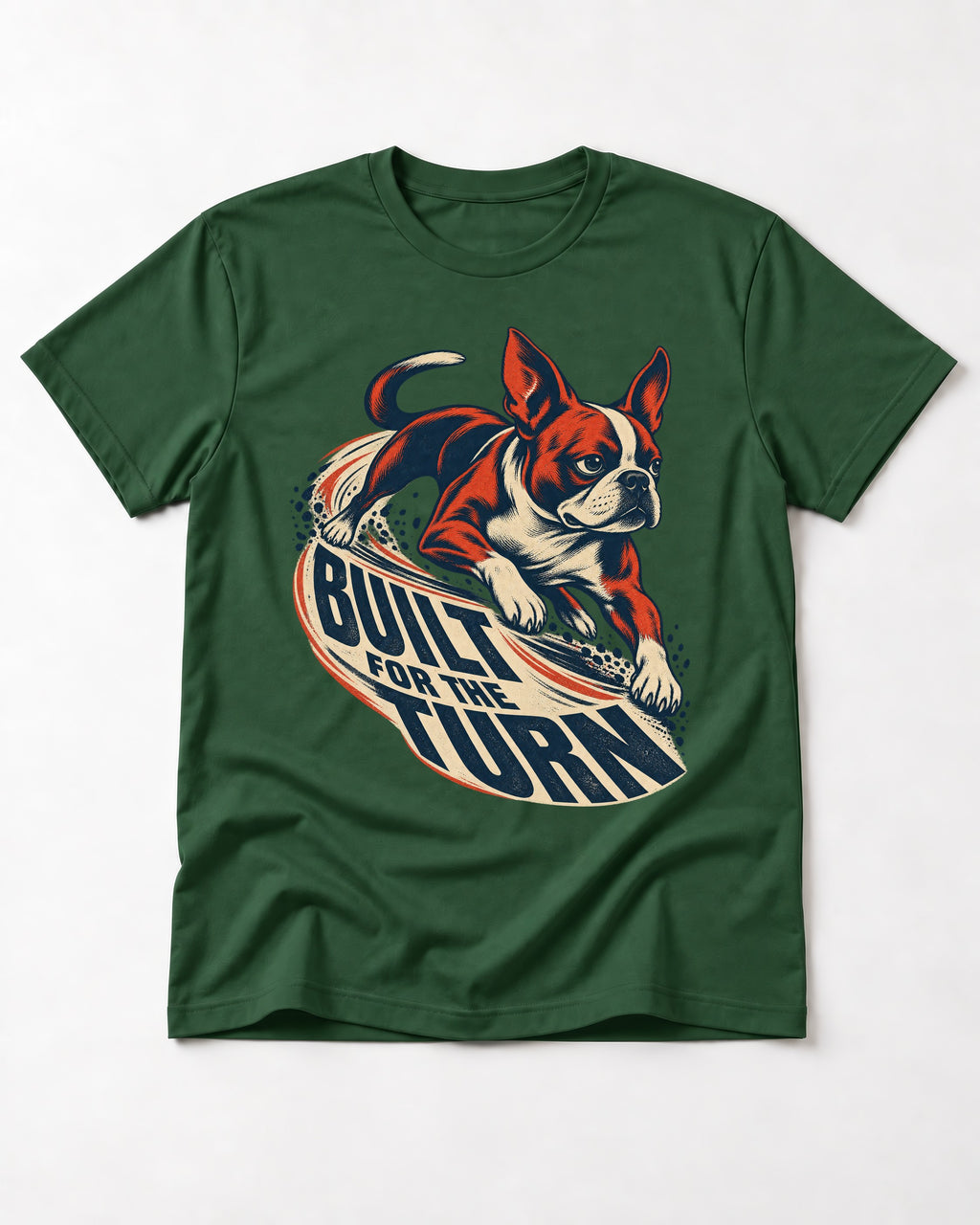 Built for the Turn Boston Terrier T-Shirt in Forest Green, flat lay product photo