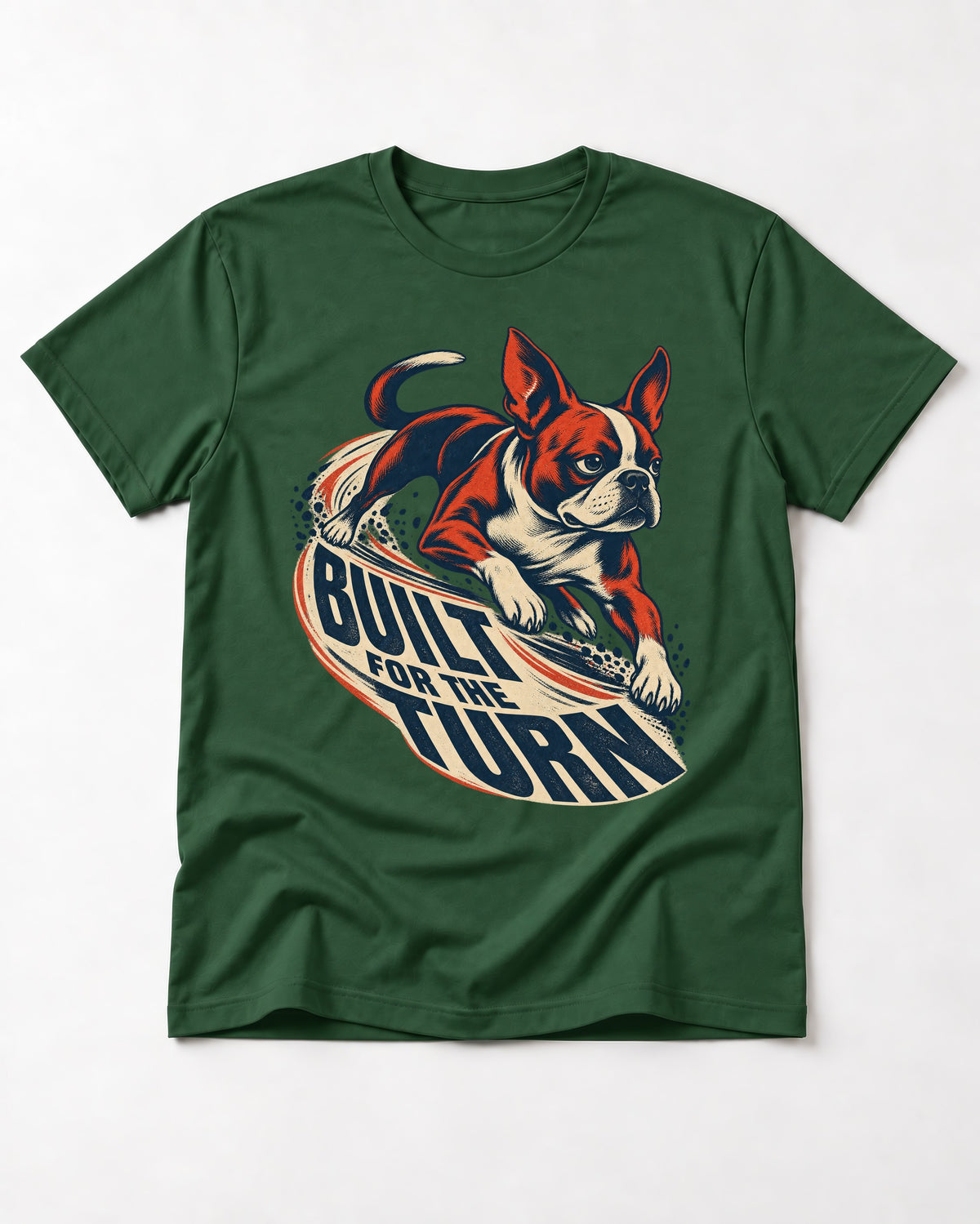 Built for the Turn Boston Terrier T-Shirt in Forest Green, flat lay product photo