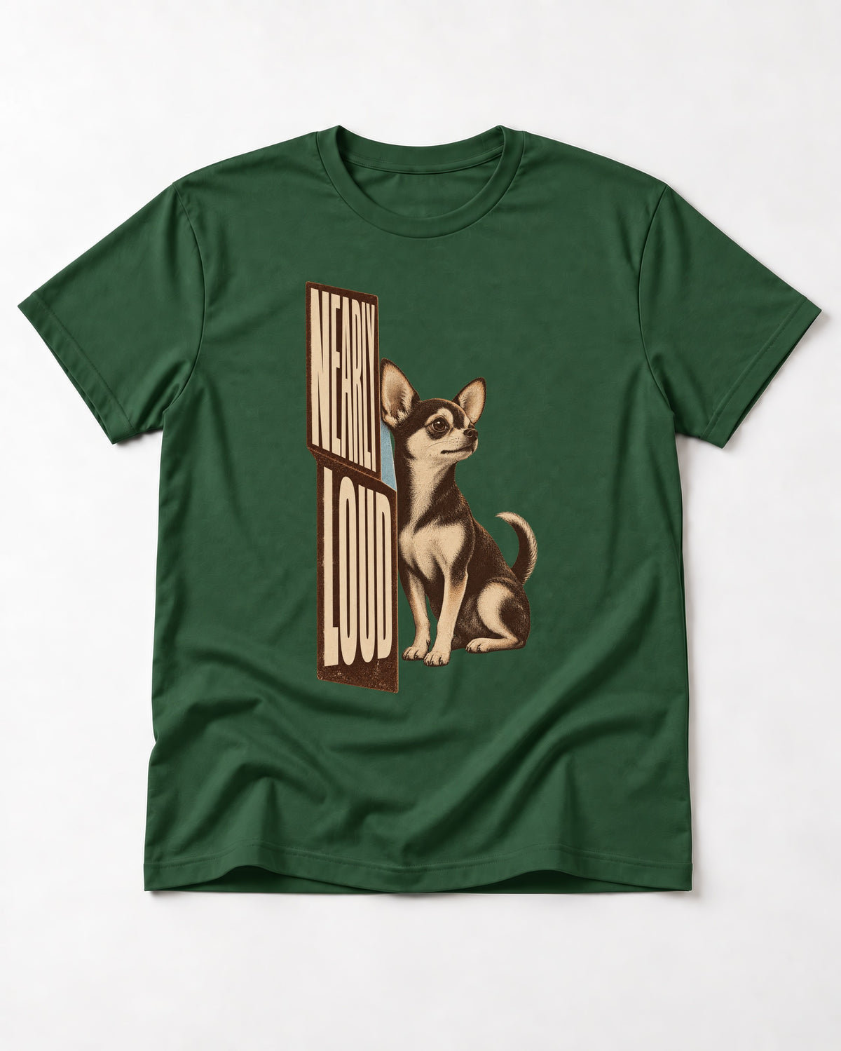 Chihuahua Never Loud T-Shirt in Forest Green, flat lay product photo