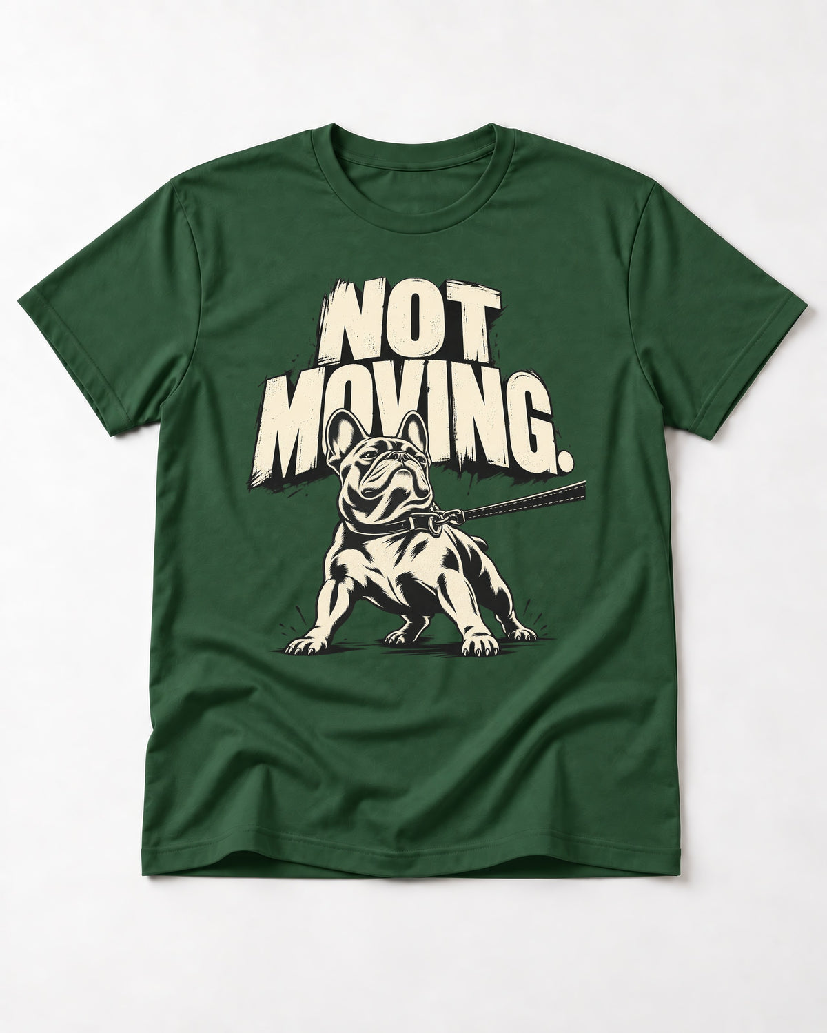 Frenchie Not Moving Taut Leash Poster T-Shirt in Forest Green, flat lay product photo