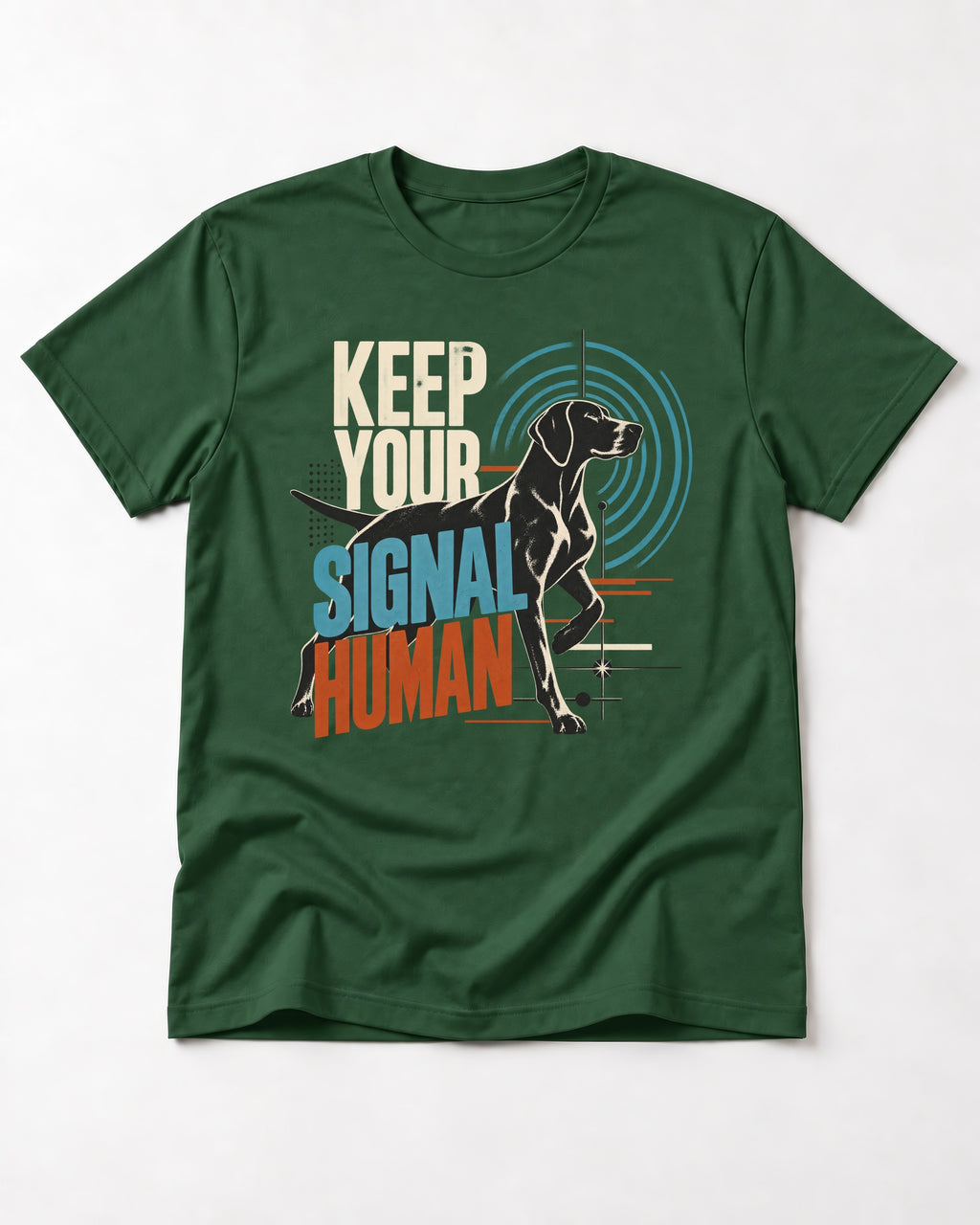 German Shorthaired Pointer Keep Your Signal Human Broadcast Graphic T-Shirt in Forest Green, flat lay product photo