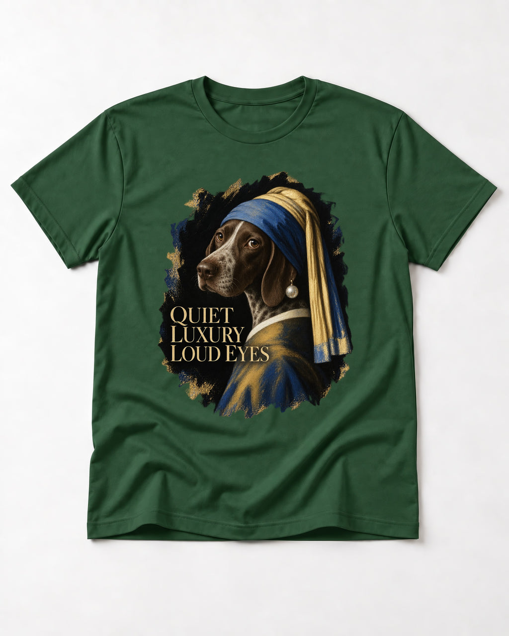 German Shorthaired Pointer Quiet Luxury Loud Eyes Pearl Earring Portrait Graphic T-Shirt in Forest Green, flat lay product photo
