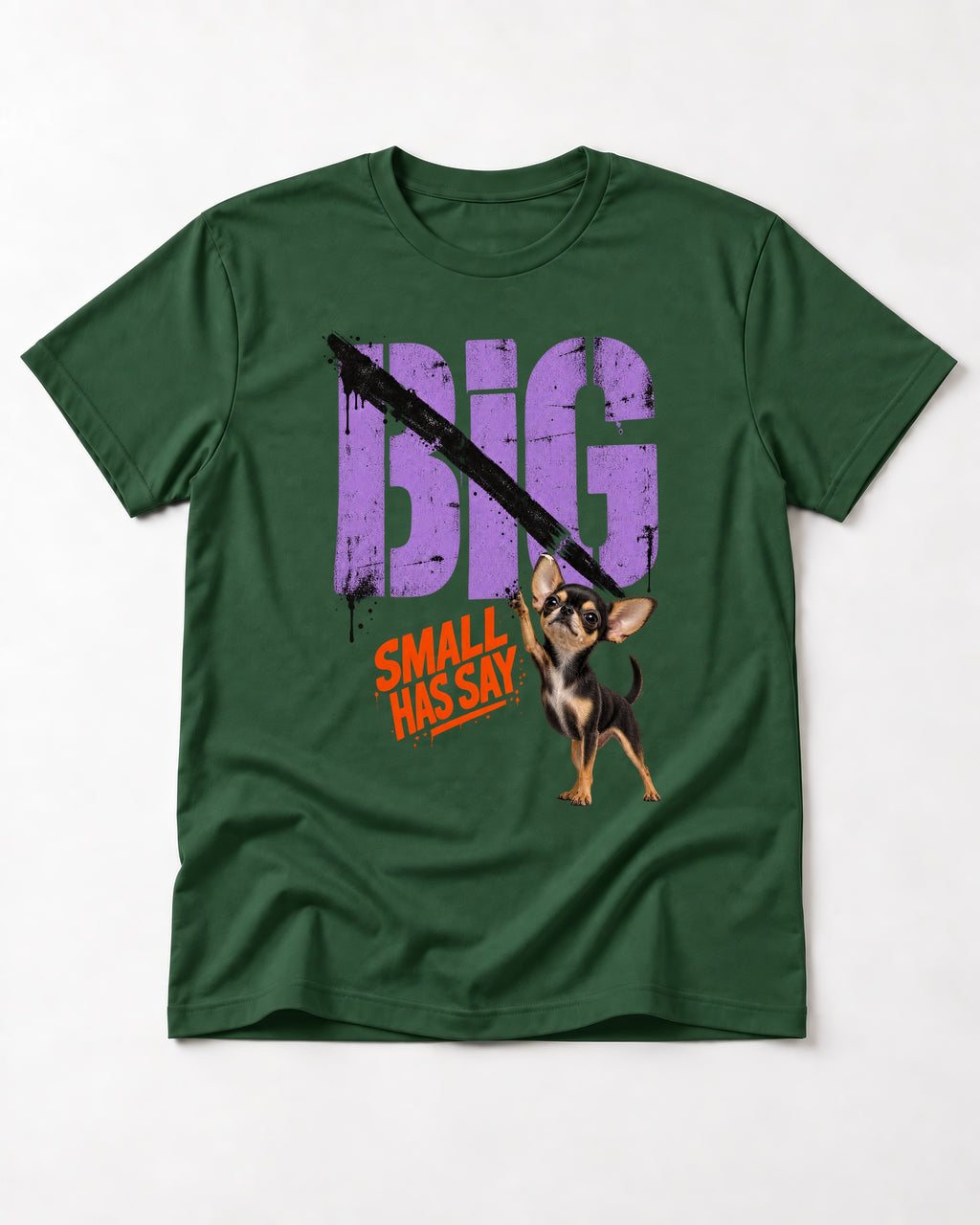 Chihuahua Big Small Has Say Diagonal Slash Graphic T-Shirt in Forest Green, flat lay product photo