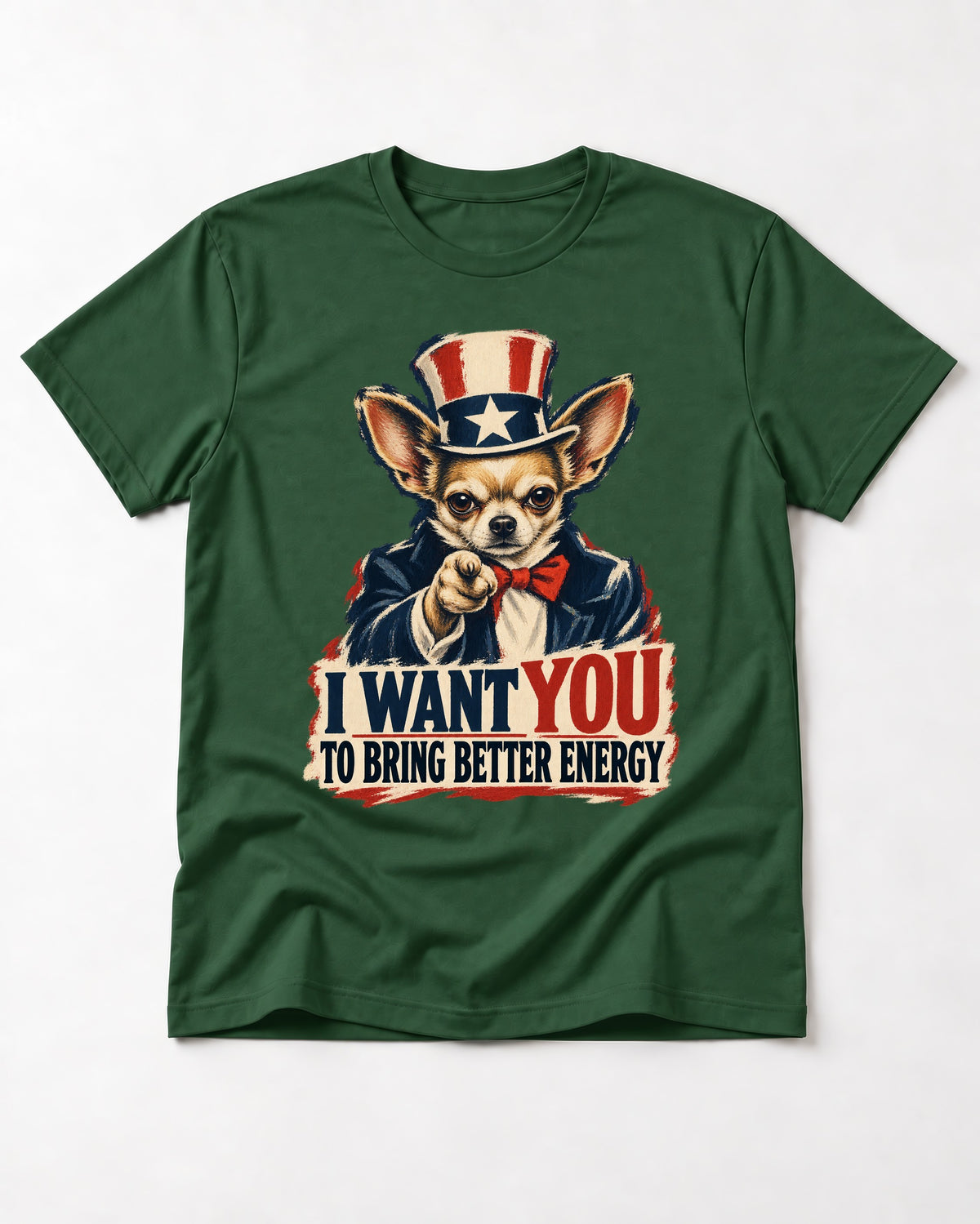Chihuahua I Want You to Bring Better Energy Uncle Sam Graphic T-Shirt in Forest Green, flat lay product photo