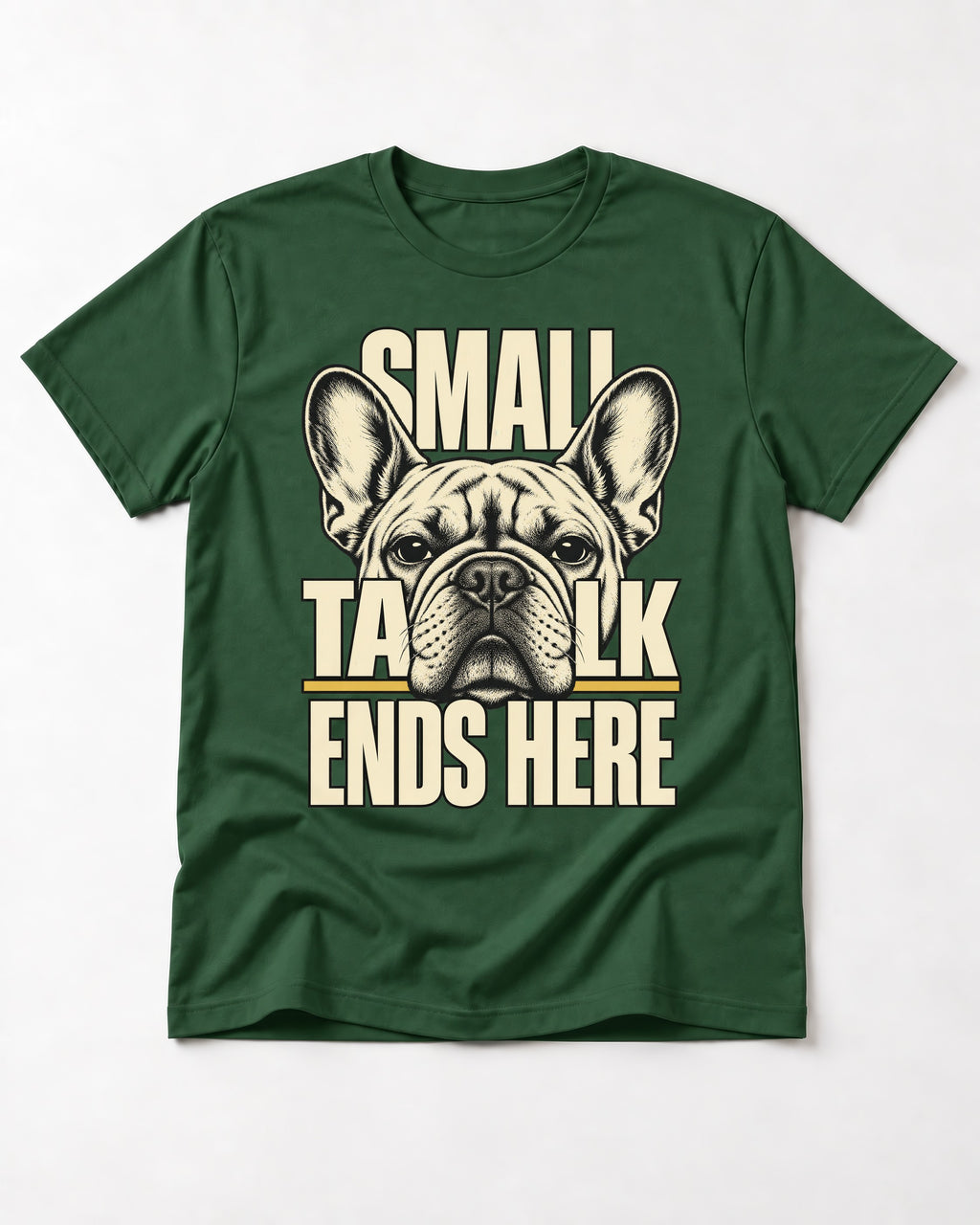 Frenchie Small Talk Ends Here Portrait Graphic T-Shirt in Forest Green, flat lay product photo