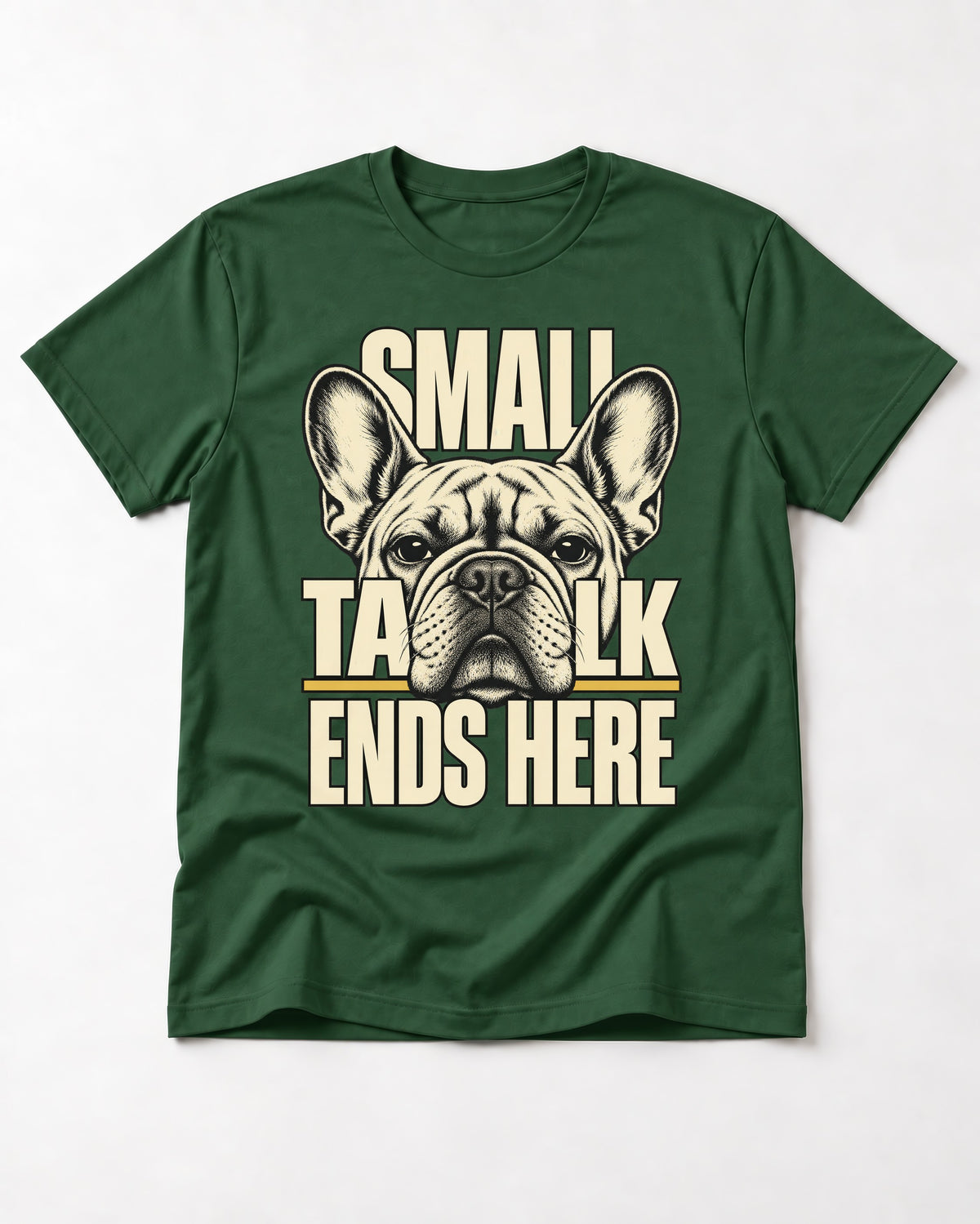 Frenchie Small Talk Ends Here Portrait Graphic T-Shirt in Forest Green, flat lay product photo