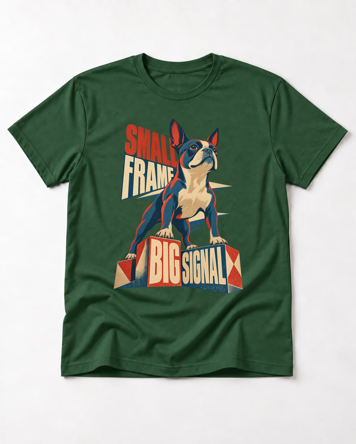 Small Frame Big Signal Boston Terrier T-Shirt in Forest Green, flat lay product photo