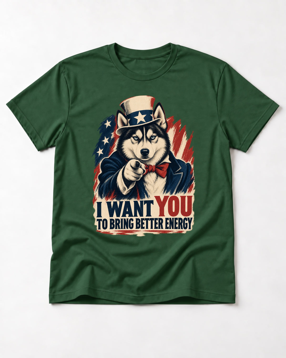Husky I Want You to Bring Better Energy Patriotic Poster Graphic T-Shirt in Forest Green, flat lay product photo