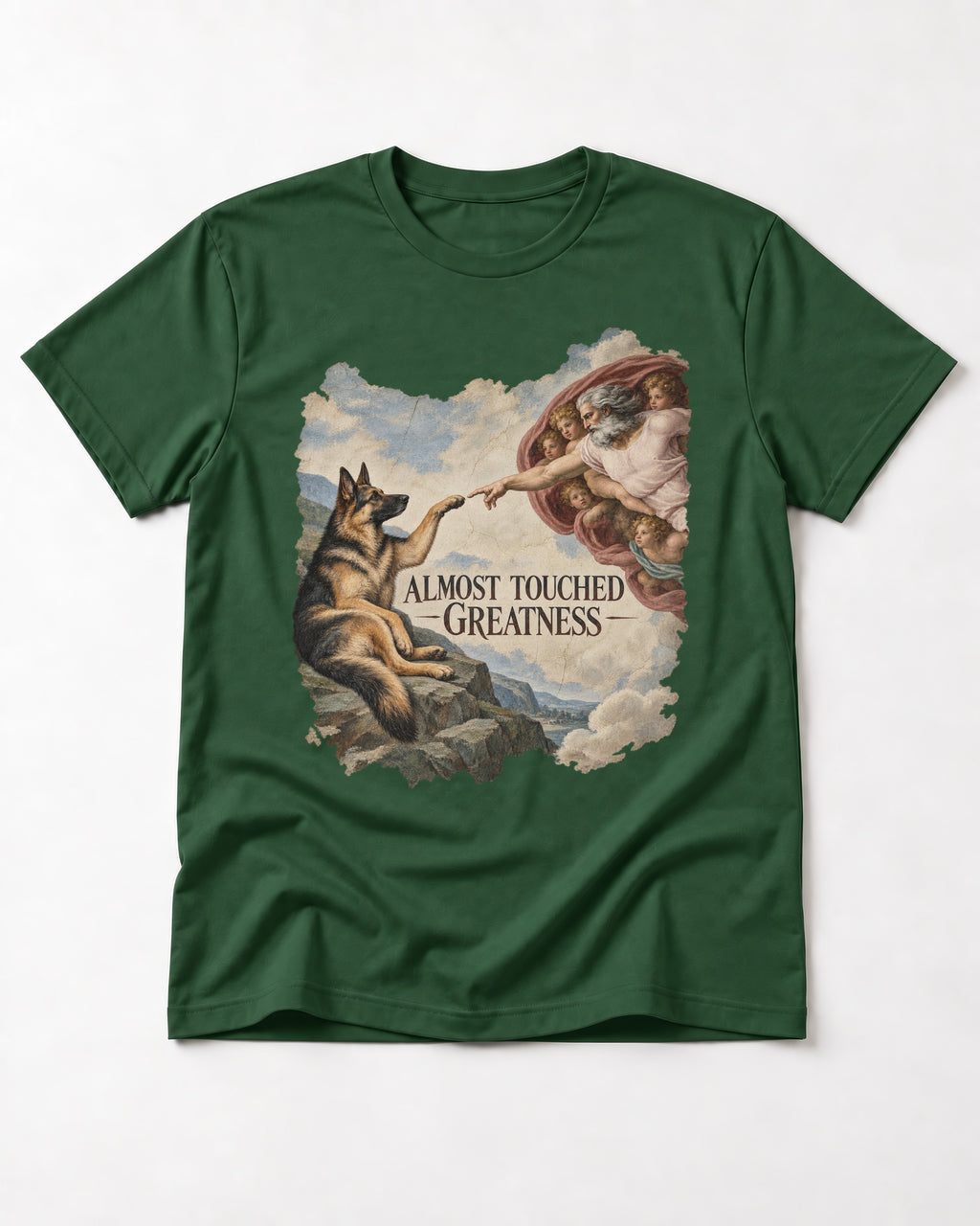 German Shepherd Dog Almost Touched Greatness Creation Parody T-Shirt in Forest Green, flat lay product photo