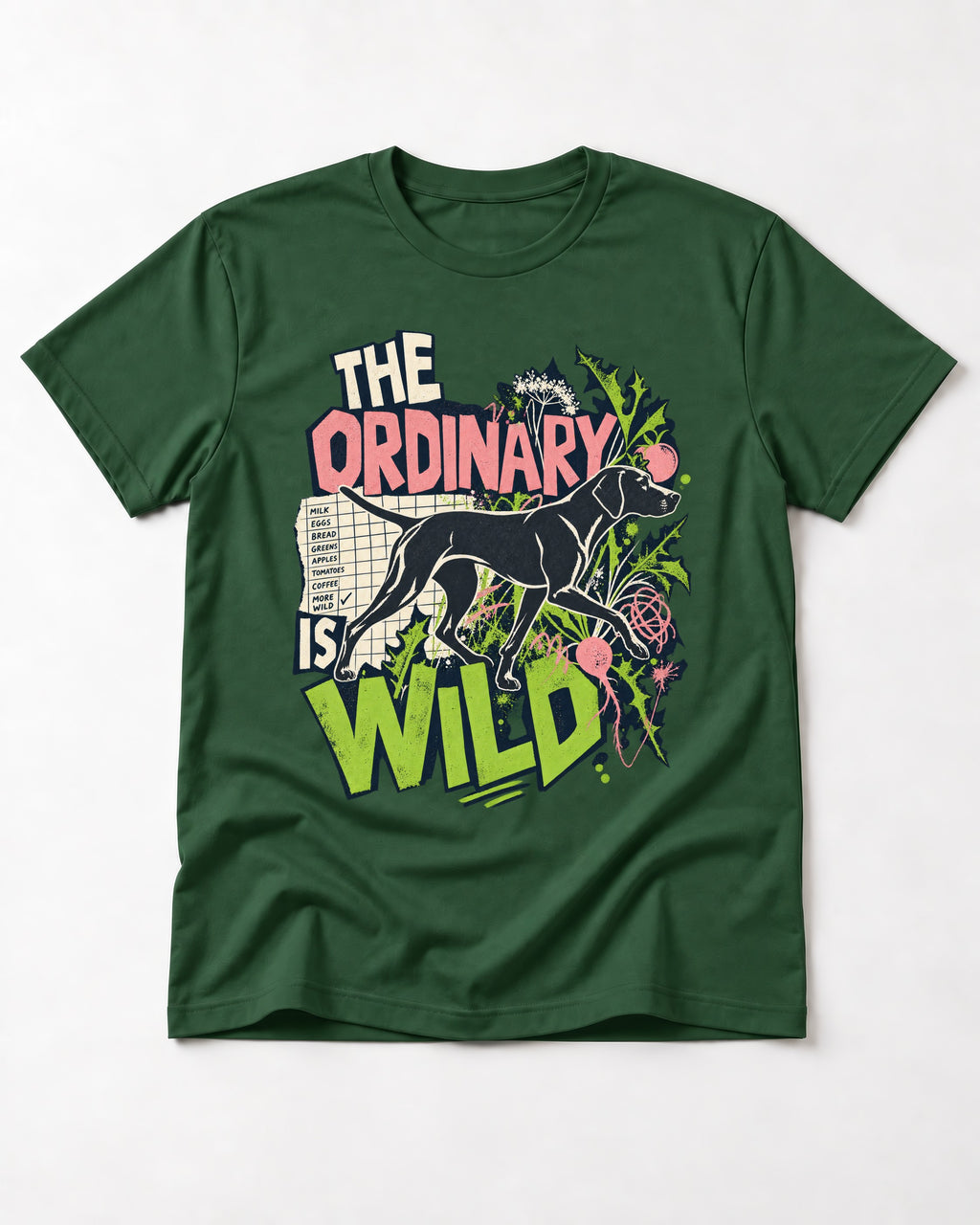 German Shorthaired Pointer The Ordinary Is Wild Grocery List Graphic T-Shirt in Forest Green, flat lay product photo