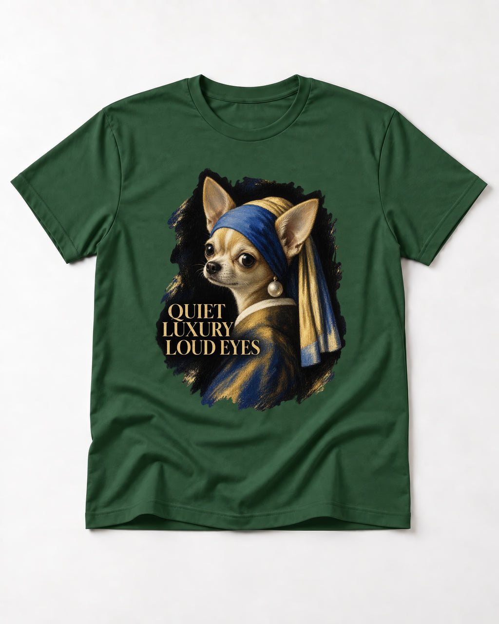 Chihuahua Quiet Luxury Loud Eyes Pearl Earring Portrait T-Shirt in Forest Green, flat lay product photo