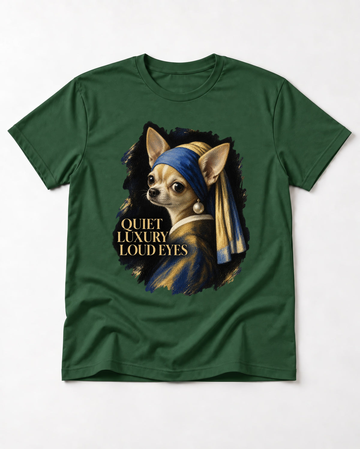 Chihuahua Quiet Luxury Loud Eyes Pearl Earring Portrait T-Shirt in Forest Green, flat lay product photo