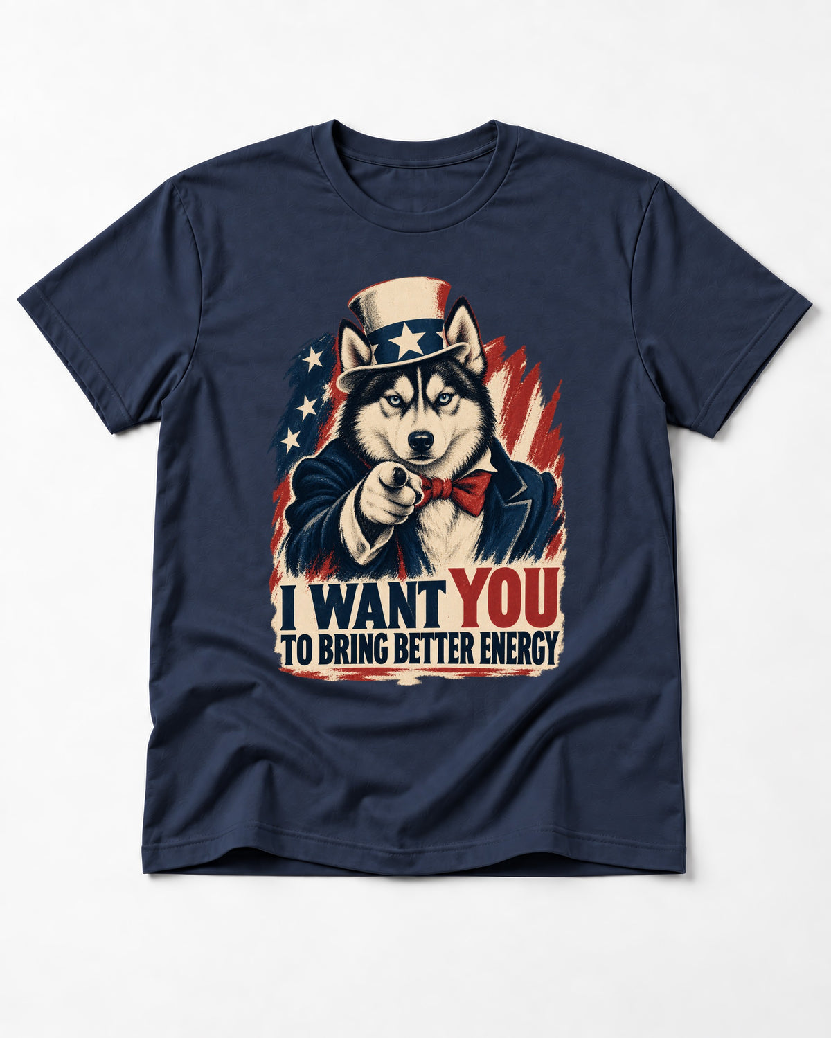 Husky I Want You to Bring Better Energy Patriotic Poster Graphic T-Shirt in Navy, flat lay product photo