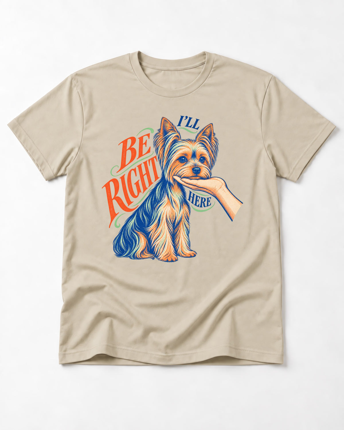 Yorkshire Terrier I'll Be Right Here T-Shirt in Sand, flat lay product photo