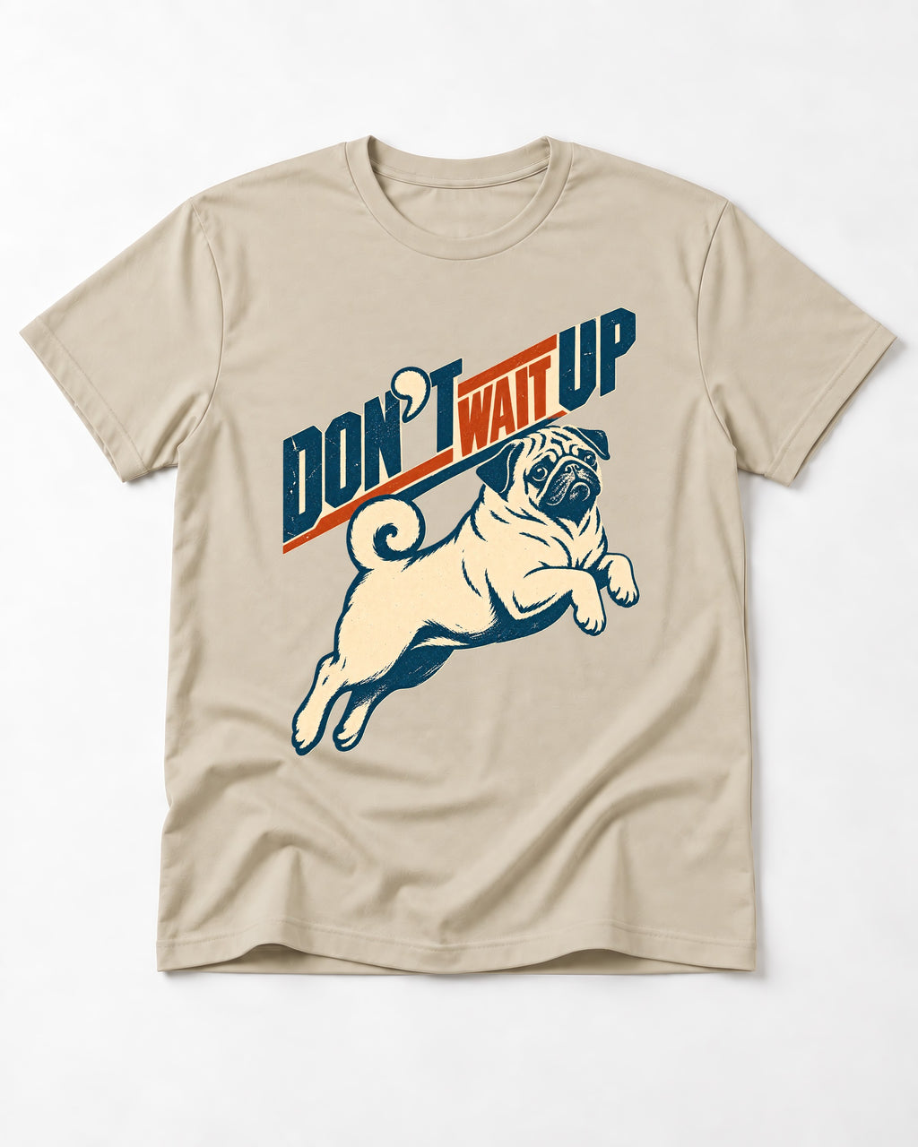 Don't Wait Up for Pug T-Shirt in Sand, flat lay product photo