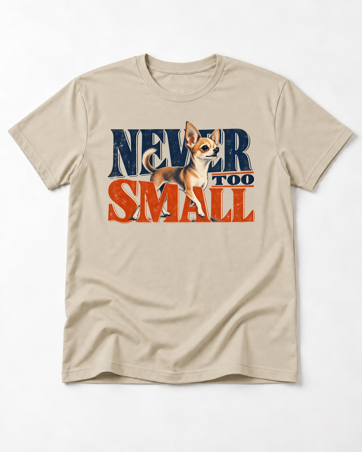 Chihuahua Never Too Small T-Shirt in Sand, flat lay product photo