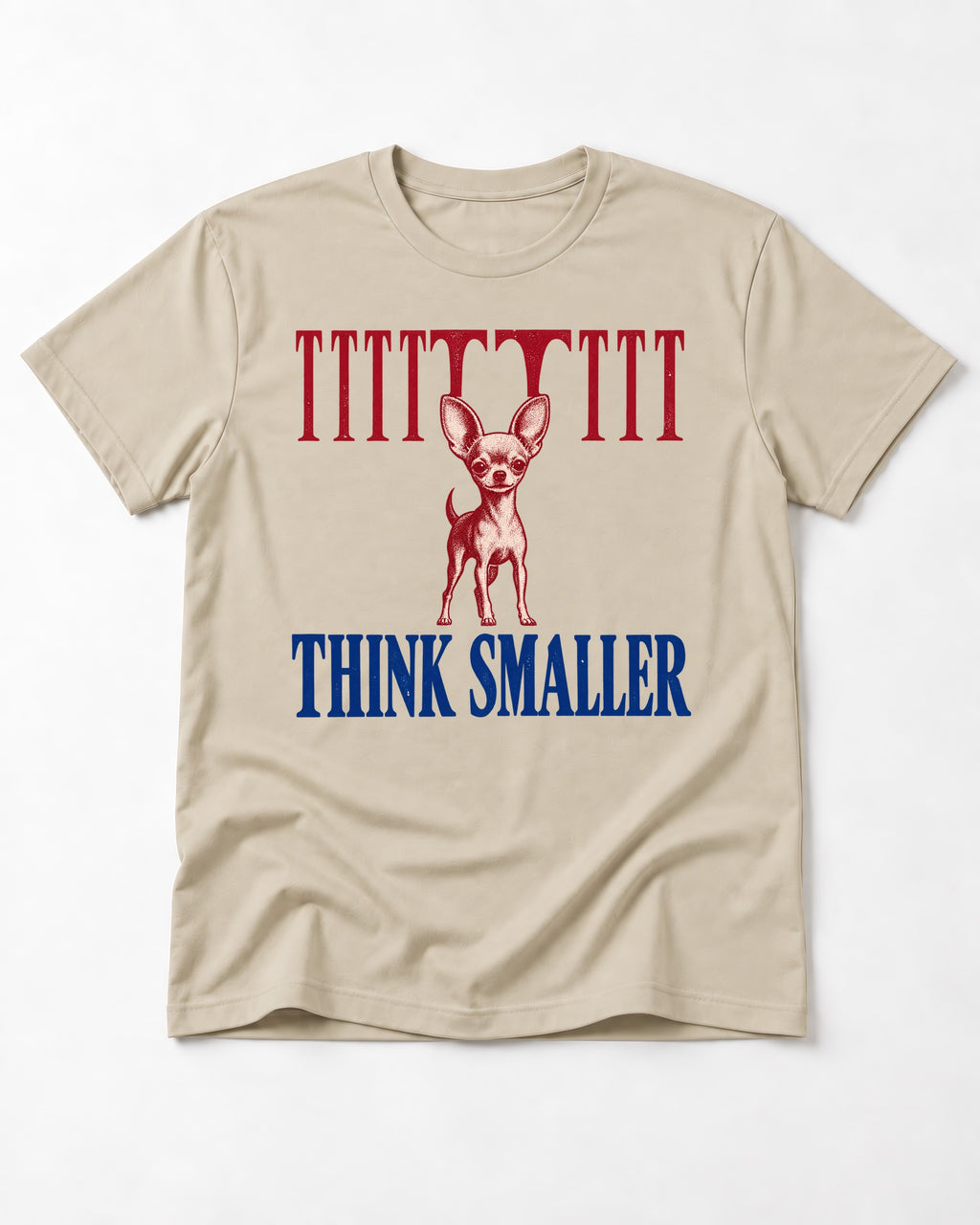 Think Smaller Chihuahua T-Shirt in Sand, flat lay product photo