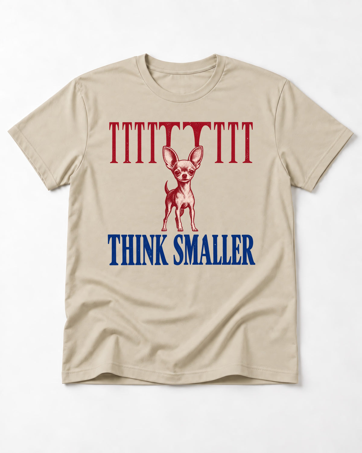 Think Smaller Chihuahua T-Shirt in Sand, flat lay product photo