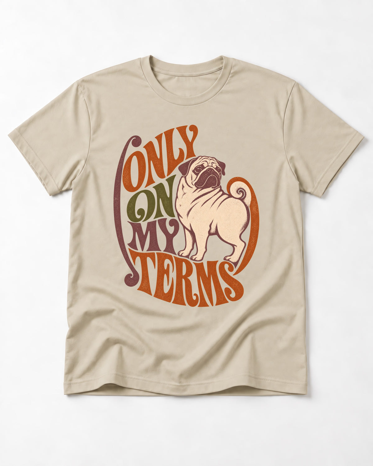 Pug Only on My Terms T-Shirt in Sand, flat lay product photo