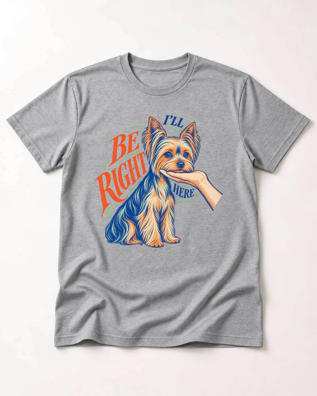 Yorkshire Terrier I'll Be Right Here T-Shirt in Sport Grey, flat lay product photo