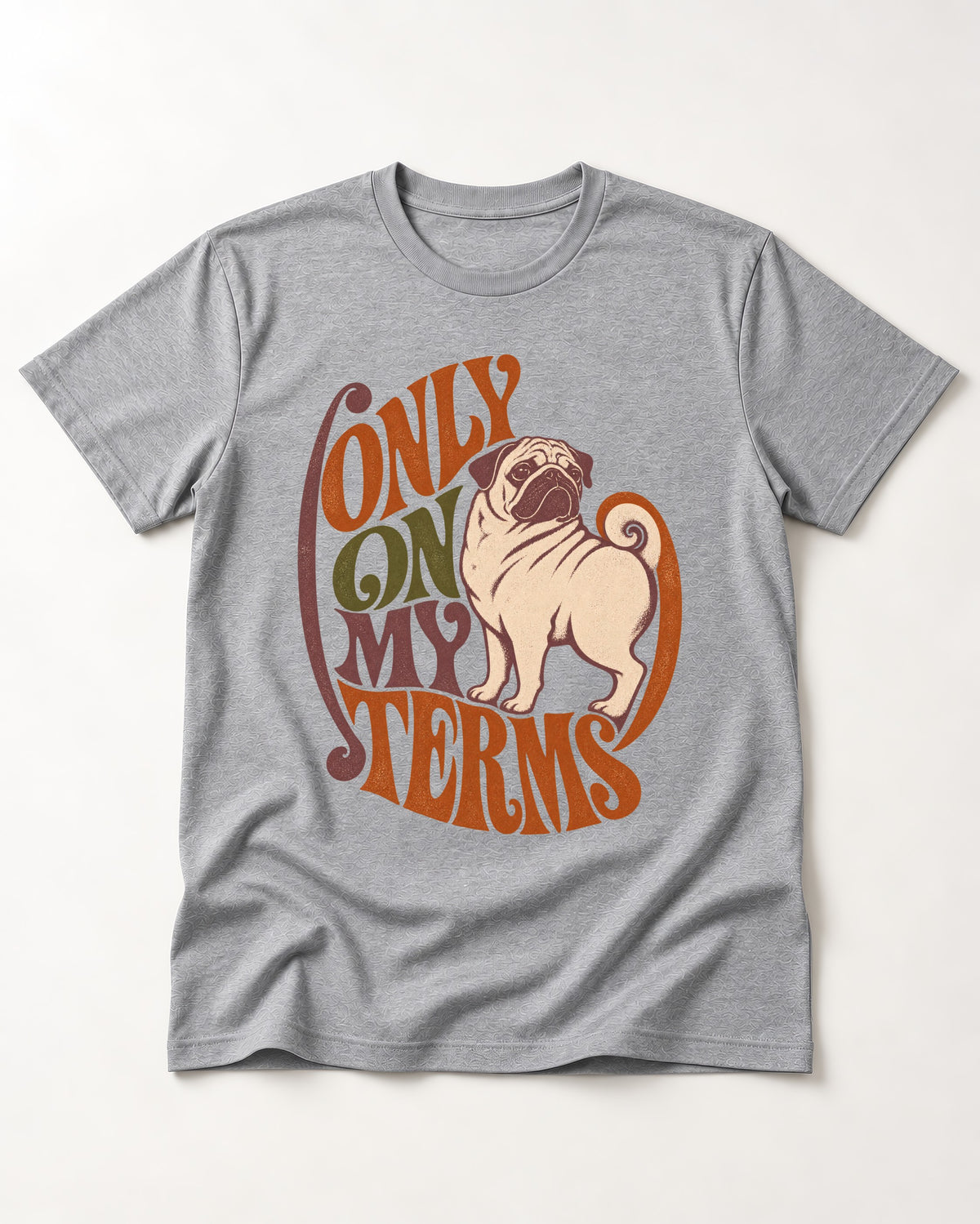 Pug Only on My Terms T-Shirt in Sport Grey, flat lay product photo