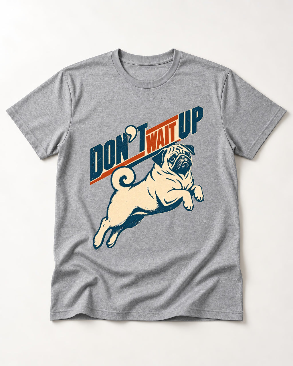 Don't Wait Up for Pug T-Shirt in Sport Grey, flat lay product photo