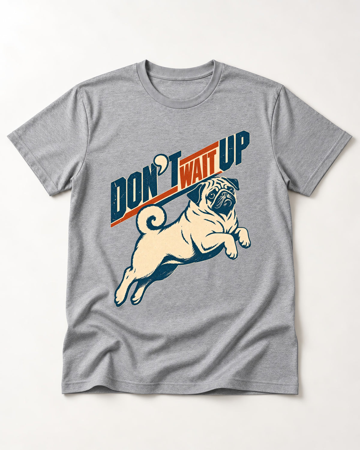 Don't Wait Up for Pug T-Shirt in Sport Grey, flat lay product photo