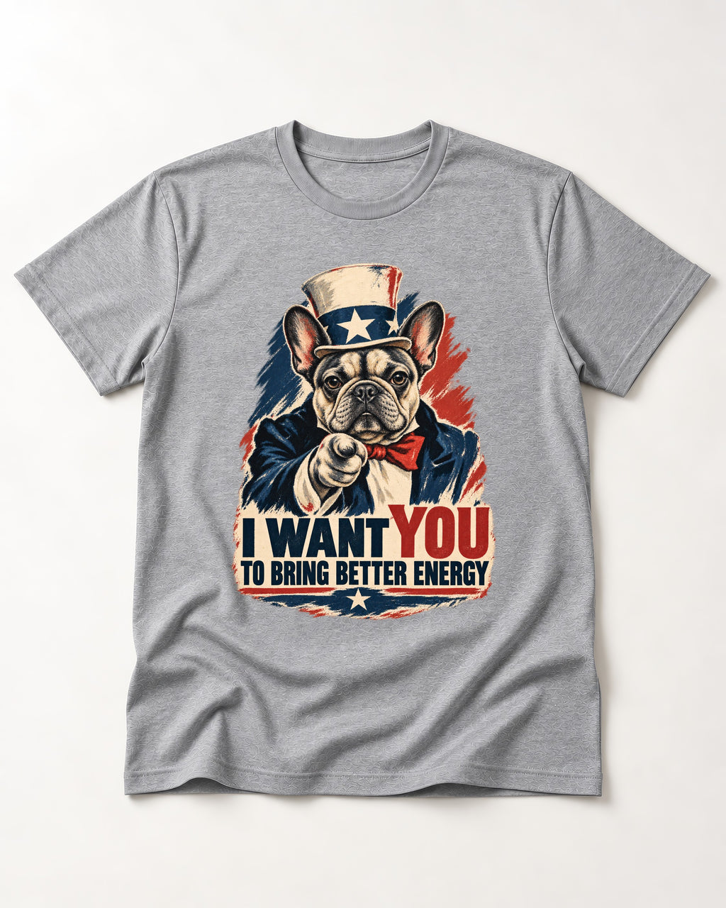 Frenchie I Want You to Bring Better Energy Recruitment Poster Graphic T-Shirt in Sport Grey, flat lay product photo