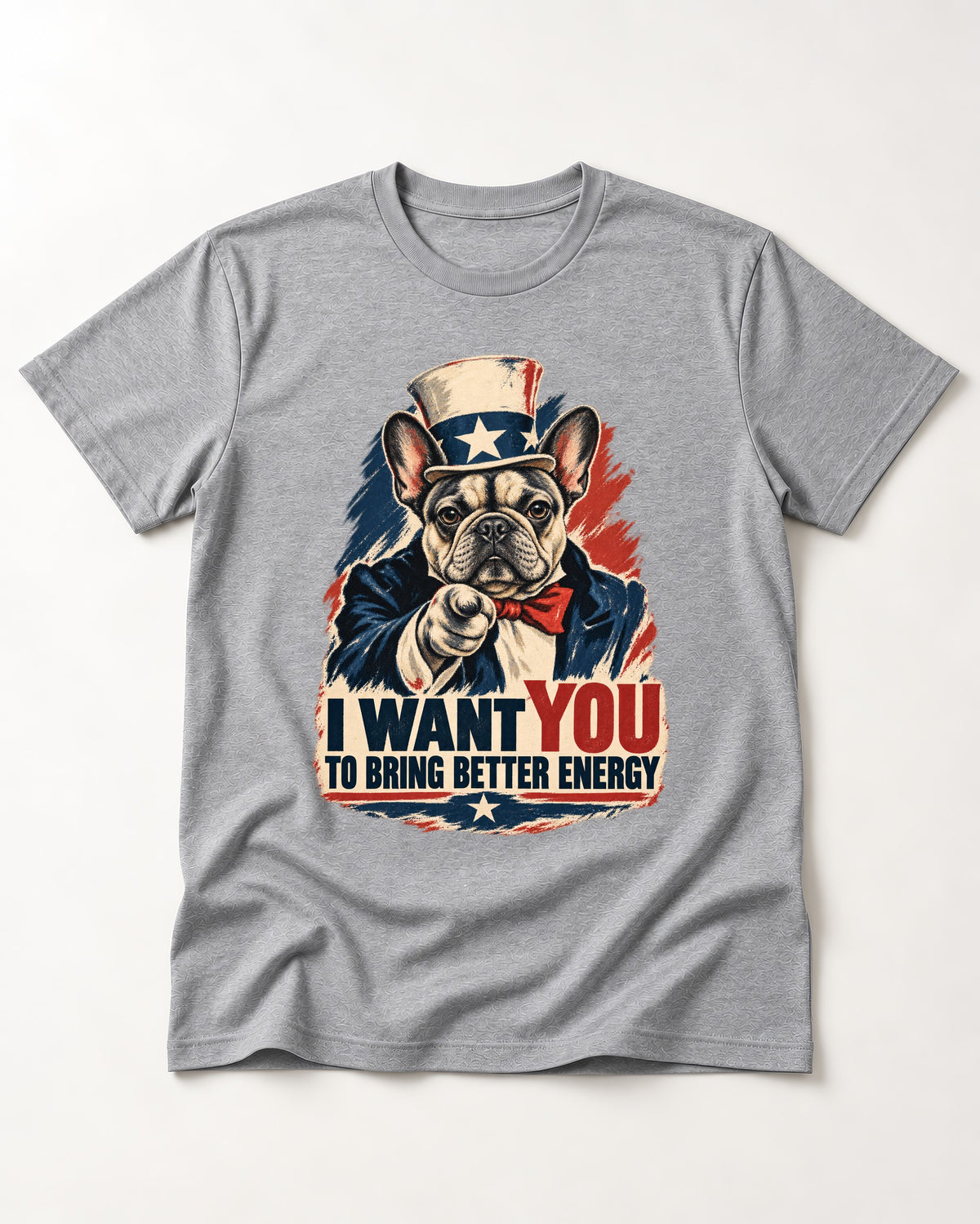 Frenchie I Want You to Bring Better Energy Recruitment Poster Graphic T-Shirt in Sport Grey, flat lay product photo