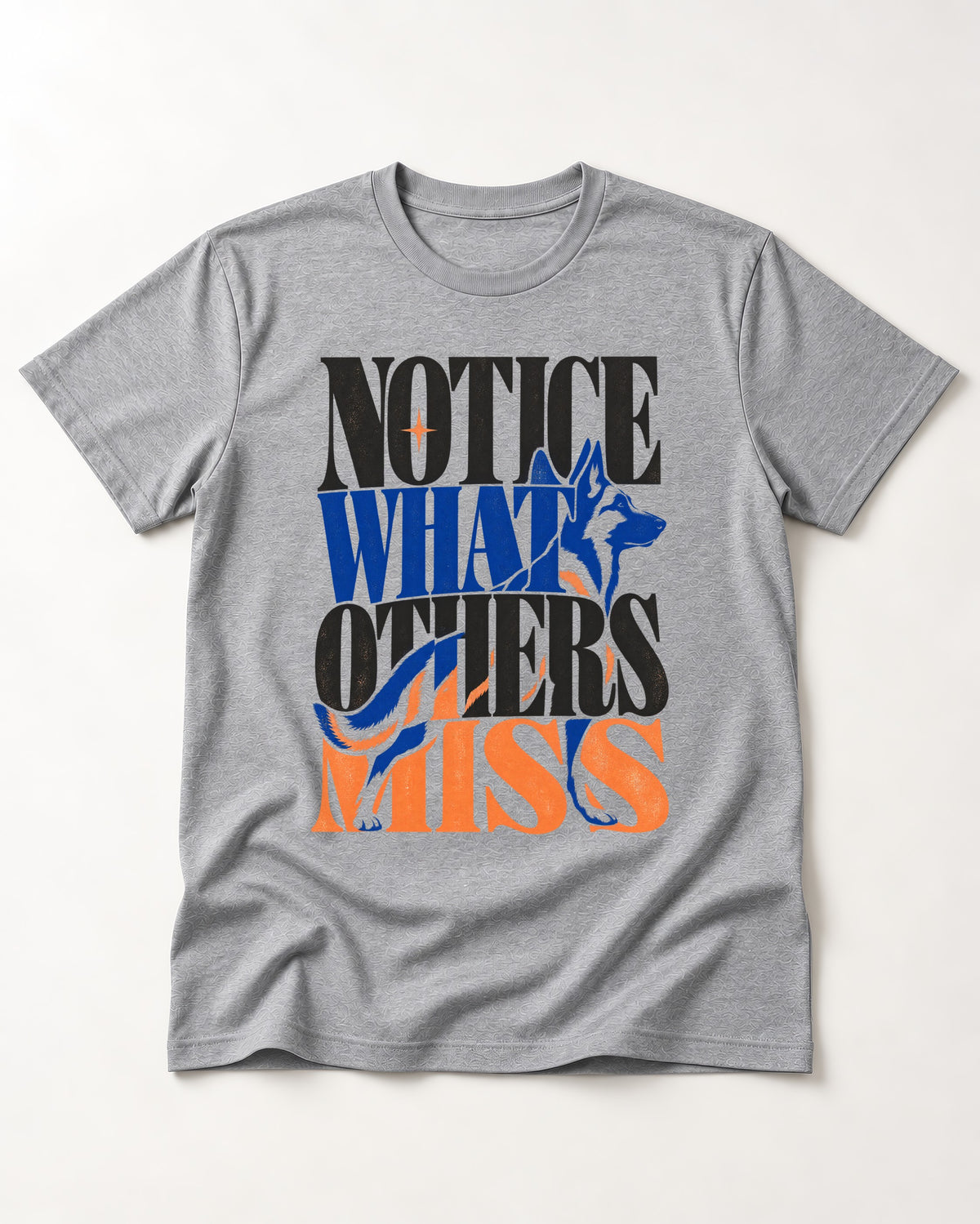Notice What Others Miss German Shepherd Dog T-Shirt in Sport Grey, flat lay product photo