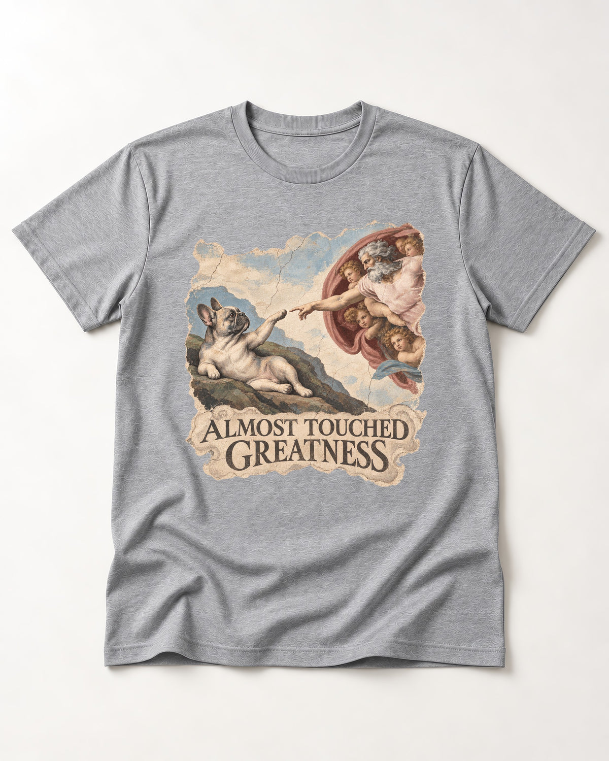 Frenchie Almost Touched Greatness T-Shirt in Sport Grey, flat lay product photo