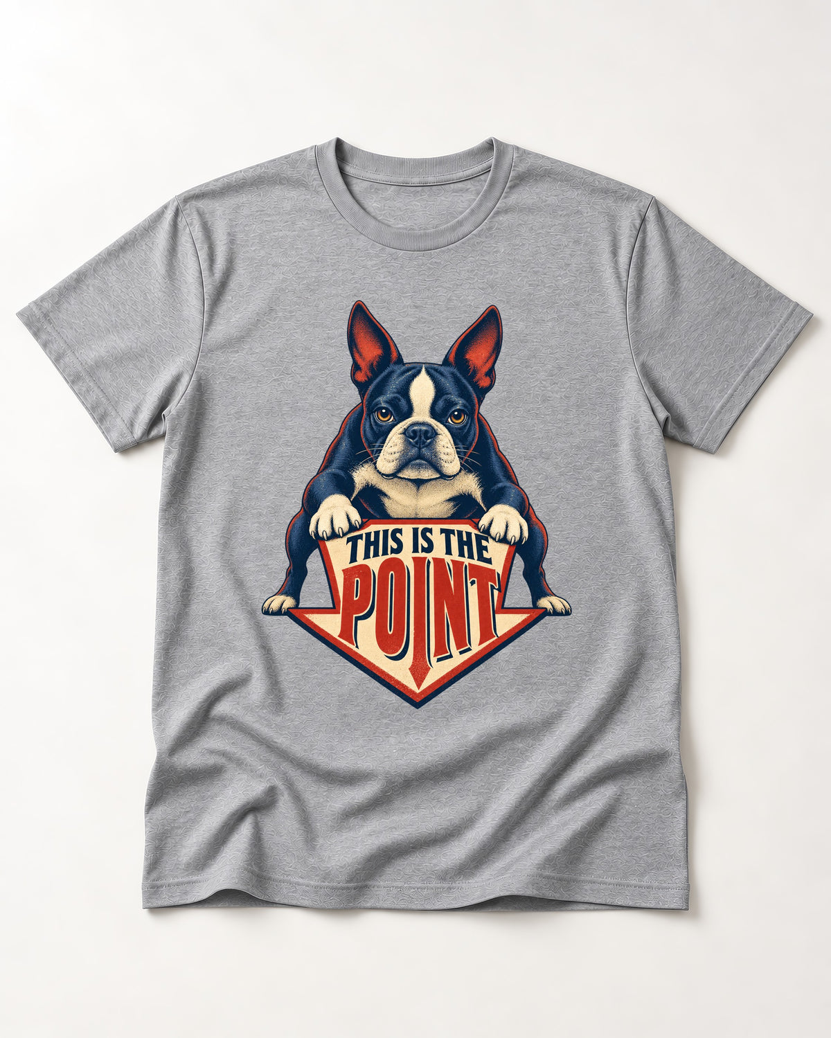 Boston Terrier Is the Point T-Shirt in Sport Grey, flat lay product photo