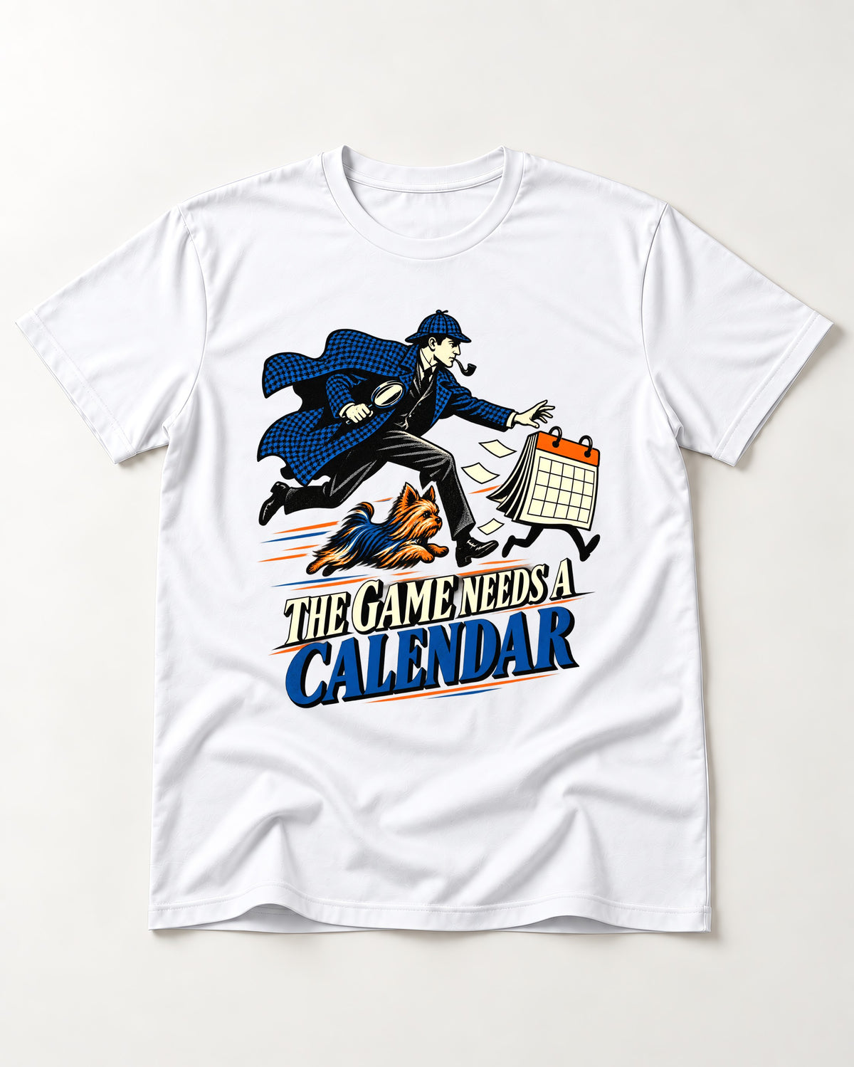 Yorkshire Terrier Game Needs a Calendar T-Shirt in White, flat lay product photo